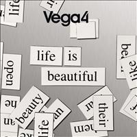 Vega4 - Life is Beautiful