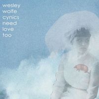 Wesley Wolfe - Cynics Need Love Too (Explicit)