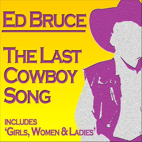 This Is The Last Cowboy Song Lyrics The Last Cowboy Song (2012) | Ed Bruce | MP3 Downloads 7digital United