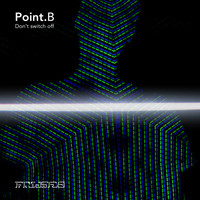 Point B - Don't Switch Off