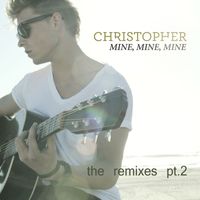 Christopher - Mine, Mine, Mine (The Remixes, Pt. 2)