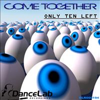 Only Ten Left - Come Together