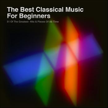 Various Artists - The Best Classical Music for Beginners: 51 Of The Greatest Hits & Pieces Of All Time