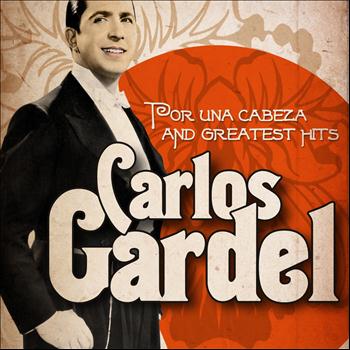 Carlos Gardel - Carlos Gardel : Por una Cabeza and Greatest Hits