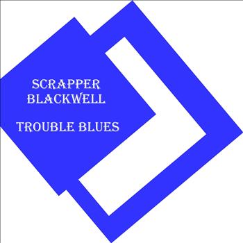 Scrapper Blackwell - Trouble Blues