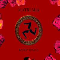 Banda Ionica - Matri mia