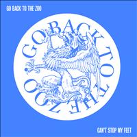 Go Back To The Zoo - Can't Stop My Feet (Explicit)