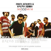Chico Science & Nação Zumbi - Maxximum - Chico Science & Nação Zumbi