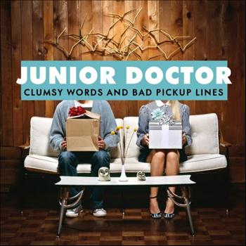 Junior Doctor - Clumsy Words and Bad Pickup Lines