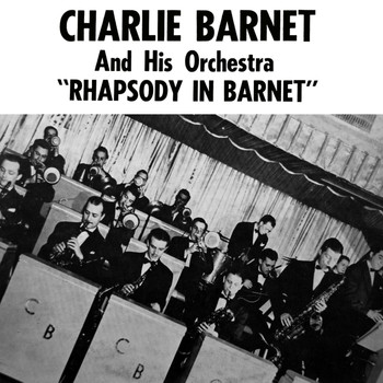 Charlie Barnet - Rhapsody In Barnet