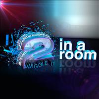 2 In A Room - Wiggle It