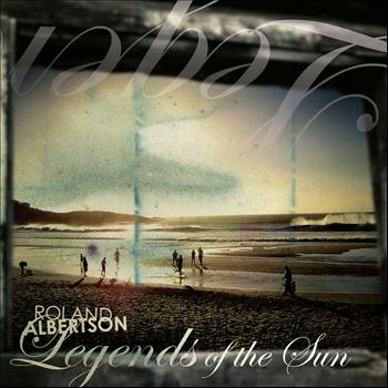 Roland Albertson - Legends Of The Sun