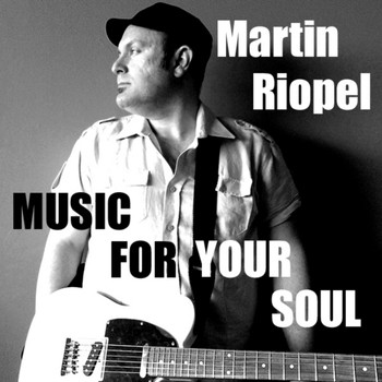 Martin Riopel - Music For Your Soul