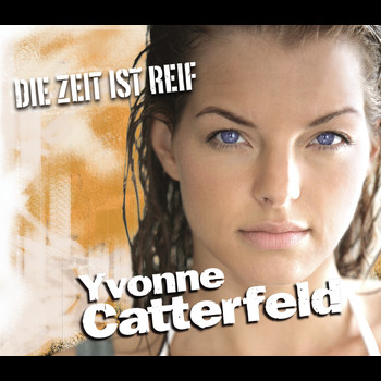 Yvonne Catterfeld - Die Zeit ist reif