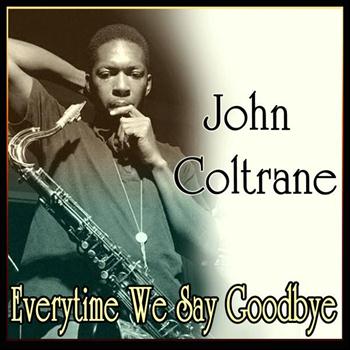 John Coltrane - John Coltrane - Everytime We Say Goodbye