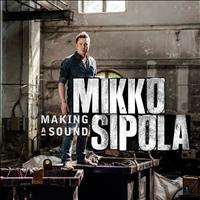 Mikko Sipola - Making a Sound