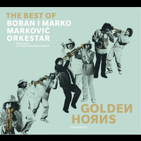 Boban i Marko Markovic Orkestar - Golden Horns - Best of Boban i Marko Markovic Orkestar