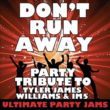 Ultimate Party Jams - Don't Run Away (Party Tribute to Tyler James Williams & Im5) – Single