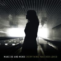 Make Do And Mend - Everything You Ever Loved