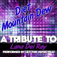 Let The Music Play - Diet Mountain Dew (A Tribute to Lana Del Ray) - Single