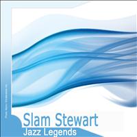 Slam Stewart - Jazz Legends: Slam Stewart