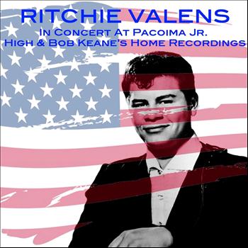Ritchie Valens - In Concert At Pacoima Jr. High & Bob Keane's Home Recordings