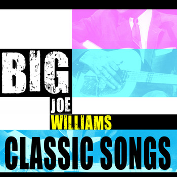 Big Joe Williams - Big Joe Williams - Classic Songs