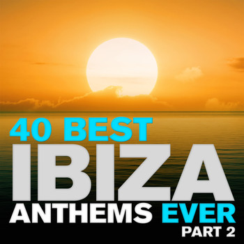 Various Artists - 40 Best Ibiza Anthems Ever - Part 2