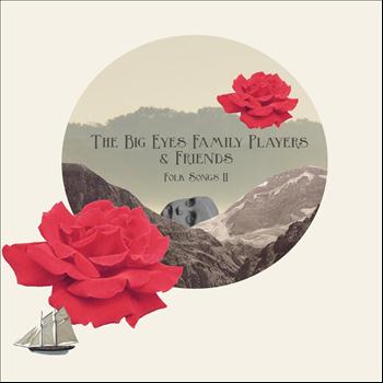 The Big Eyes Family Players & Friends - Folk Songs II