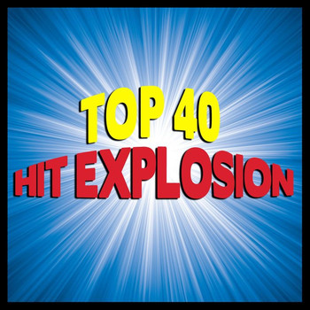 Various Artists - Top 40 Hit Explosion