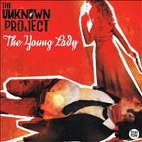 The Unknown Project - The Young Lady