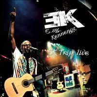 E.sy Kennenga - EK Trip Live