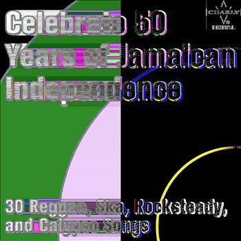 Various Artists - Celebrate 50 Years of Jamaican Independence: 30 Reggae, Ska, Rocksteady, and Calypso Songs