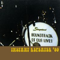 The Soundtrack of Our Lives - Instant Repeater '99