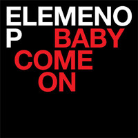Elemeno P - Baby Come On