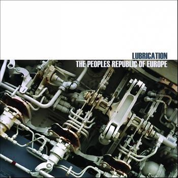 The Peoples Republic Of Europe - Lubrication