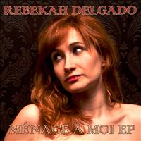 Rebekah Delgado - Ménage A Moi EP