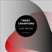 Trent Crawford - Until We Fall