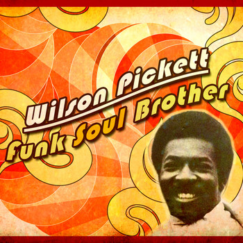 Wilson Pickett - Wilson Pickett - Funk Soul Brother
