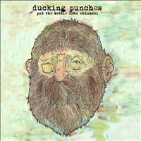 Ducking Punches - Put the Bottle Down, Chinaski