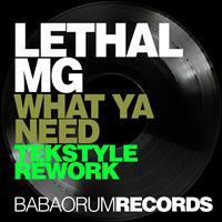 Lethal MG - What Ya Need (Tekstyle Rework)