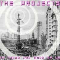 The Projects - If There Are More of Us
