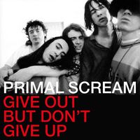 Primal Scream - Give Out But Don't Give Up