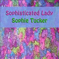 Sophie Tucker - Sophisticated Lady