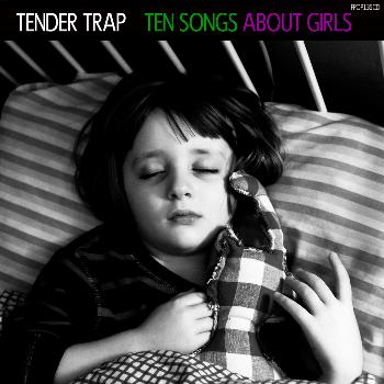 Tender Trap - Ten Songs About Girls