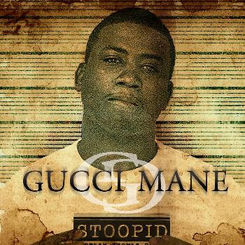 Gucci Mane - Stoopid