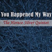 The Horace Silver Quintet - You Happened My Way