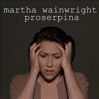 Martha Wainwright - Proserpina - Single
