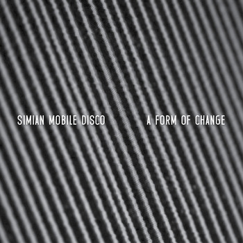 Simian Mobile Disco / - A Form of Change