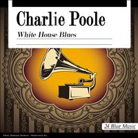 Charlie Poole - Charlie Poole: White House Blues